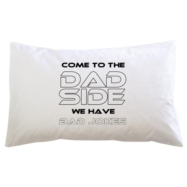 Come To The Dad Side We Have Bad Jokes - Pillowcase  Thumbnail